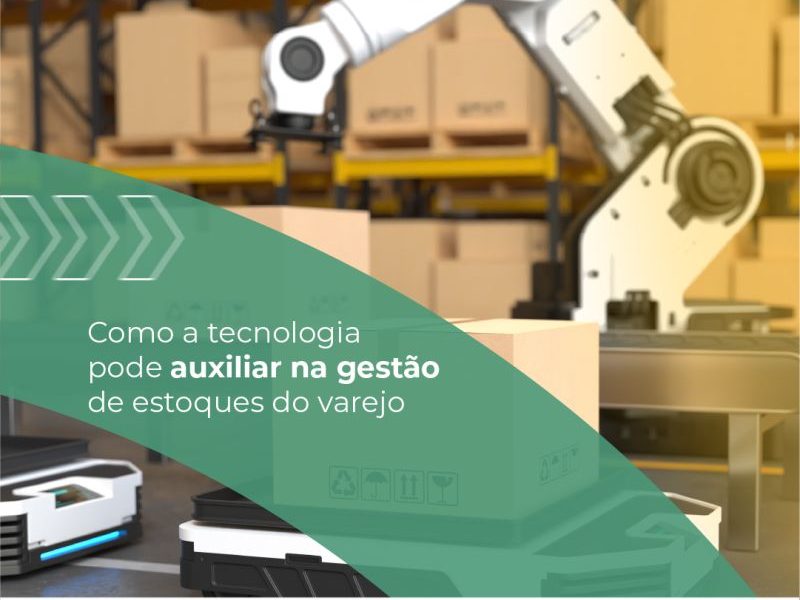 Como a tecnologia pode ajudar na gestão de estoques no varejo